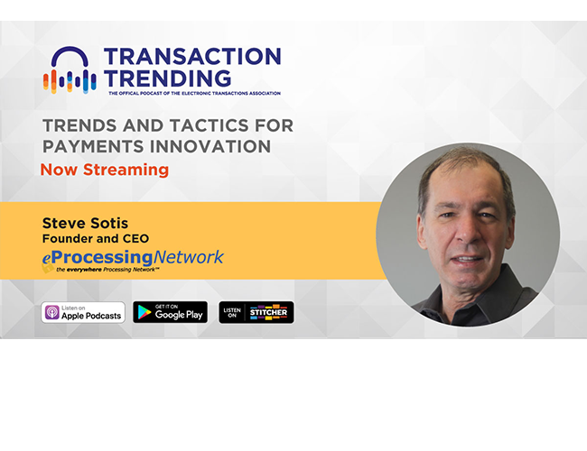 Transaction Trending EP39: Trends and Tactics for Payments Innovation, with Steve Sotis, eProcessing Network