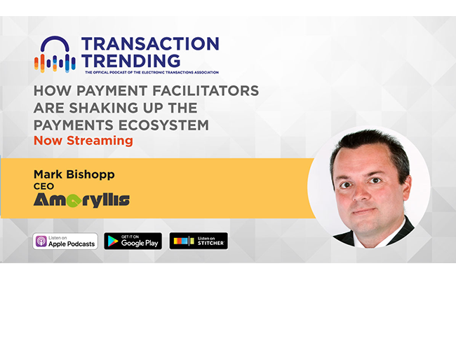 Transaction Trending EP14: How Payment Facilitators Are Shaking Up the Payments Ecosystem, with Mark Bishopp, CEO, Amaryllis