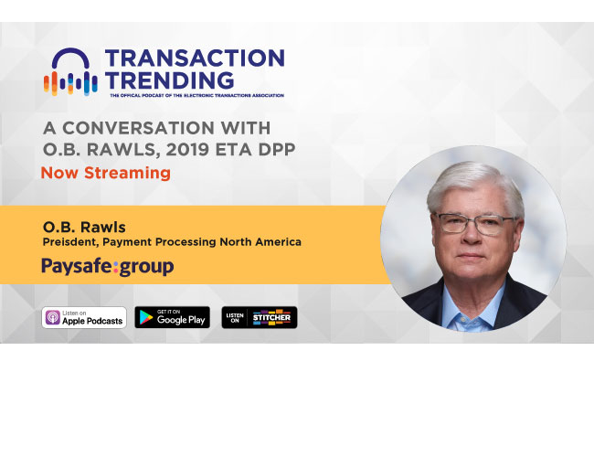 Transaction Trending EP31: A Conversation with O.B. Rawls, Paysafe Leader and 2019 ETA Distinguished Payments Professional